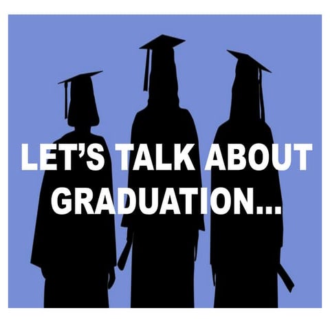 Lets talk about graduation