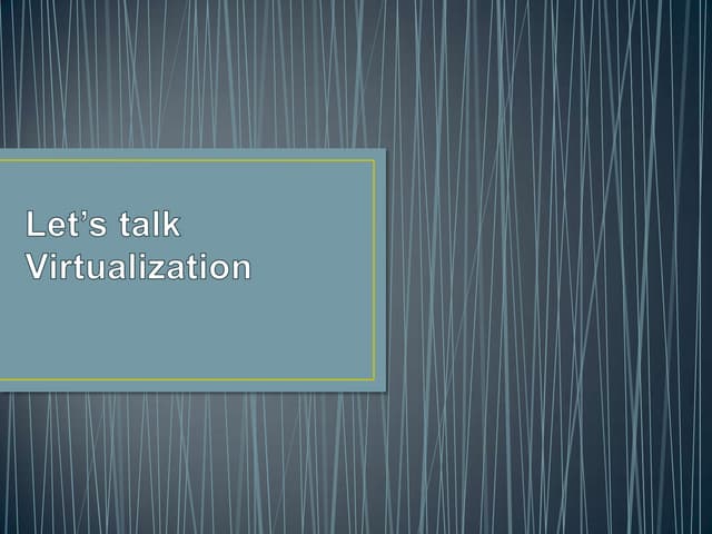 Let’s talk virtualization