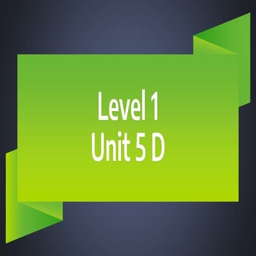 Level 1 unit 5D.pptx English lesson forA | PPTX