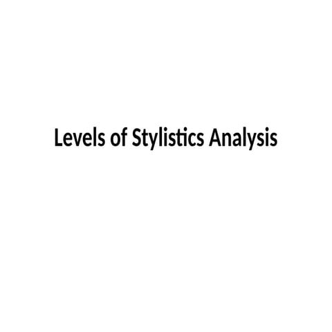 Different Levels of Stylistics Analysis 1.Phonological level 2 ...