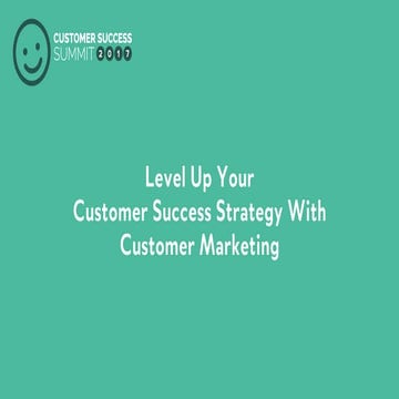 Level up your cs strategy with customer marketing