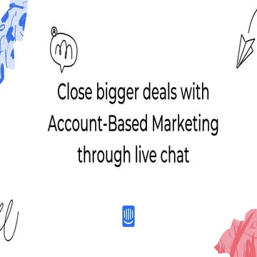Close Bigger Deals with Account-Based Marketing through Live Chat