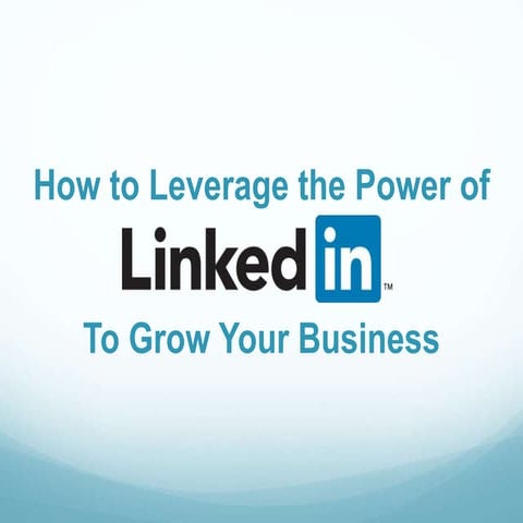 How to Leverage the Power of LinkedIn to Grow Your Business