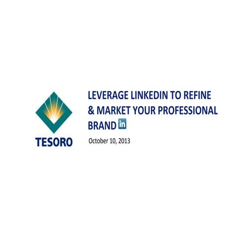 Tesoro presenting how to leverage linked in to refine and market your profess...