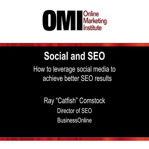 Leverage social media to achieve better seo results oms2013 omi