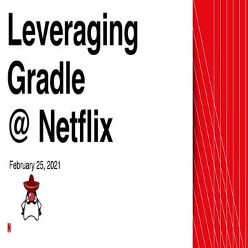 Leveraging Gradle @ Netflix (Guadalajara JUG Feb 25, 2021)
