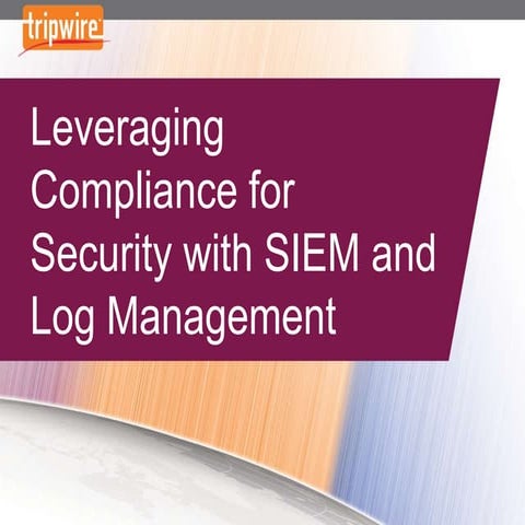 Leveraging Compliance for Security with SIEM and Log Management