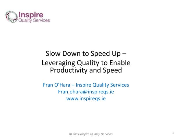 Slow Down to Speed Up - Leveraging Quality to Enable Productivity and Speed w...