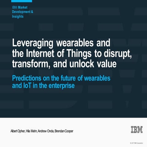Leveraging wearables and the Internet of Things to disrupt, transform, and un...