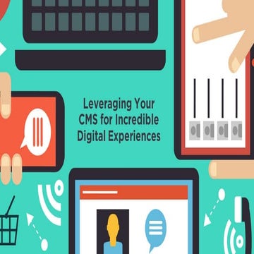 Leveraging Your CMS for Incredible Digital Experiences