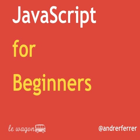 Le wagon javascript for beginners - ARF | PPT