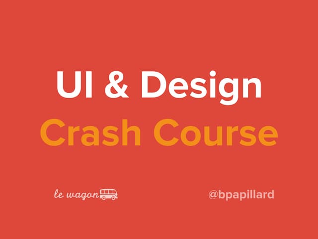 Le Wagon - UI and Design Crash Course