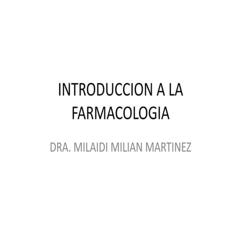 Introducción a la Farmacología DRA. MILAIDI MILIAN MARTINEZ | PPTX