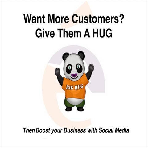 Want more Customers? ... Give them a HUG