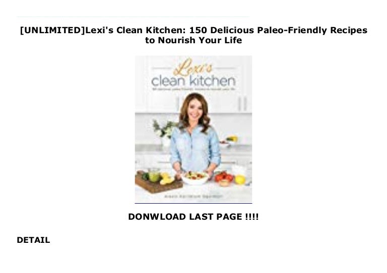 Unlimited Lexi S Clean Kitchen 150 Delicious Paleo Friendly Recipes