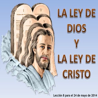  La Ley de Dios y la Ley de Cristo. 
