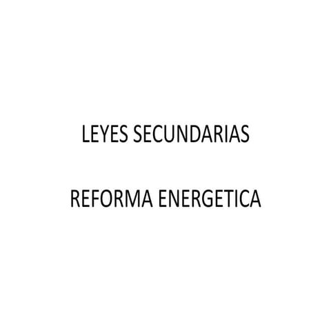 Leyes secundarias de la reforma energética