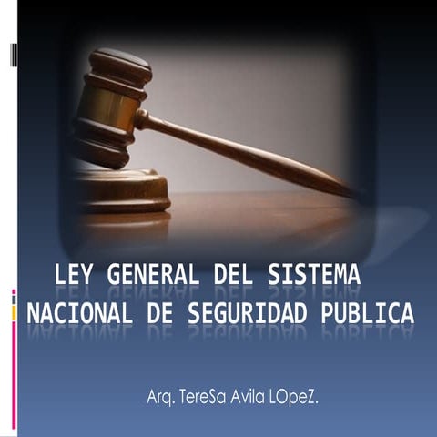 Ley general del sistema nacional de seguridad publica arq. teresa avila ...