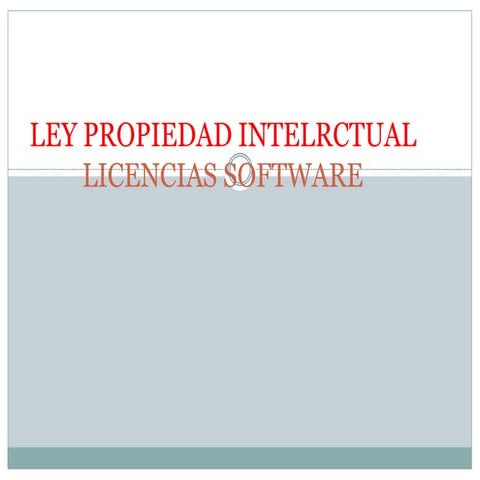 LEY DE LA PROPIEDAD INTELECTUAL Y LICENCIAS DE SOFTWARE | PPTX