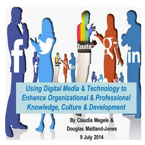 Using Digital Media to enhance organizational & professional knowledge, cultu...
