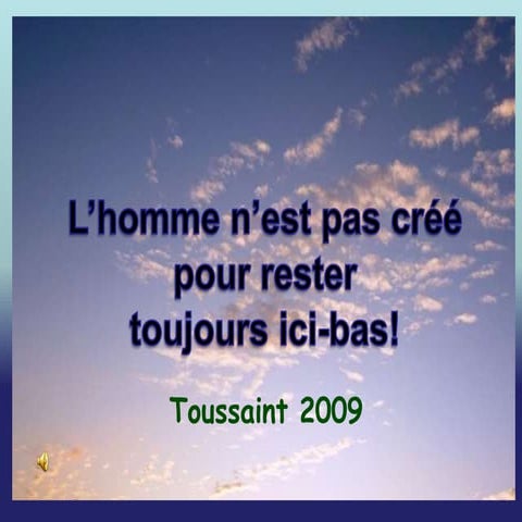 L'homme n'est pas créé pour rester toujours ici-bas!