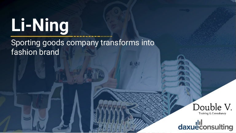 Li Ning China Market Strategy Report By Daxue Consulting And Double V