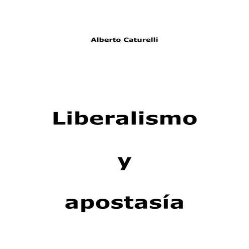 LIBERALISMO Y APOSTASÍA- CATURELLI