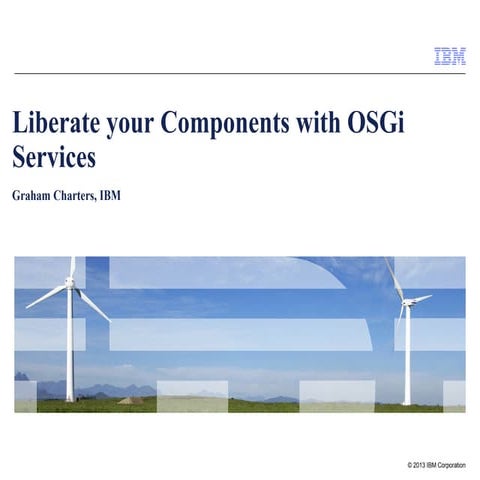 Liberate your components with OSGi services - Graham Charters