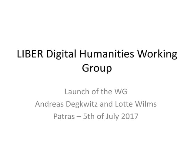 LIBER DH Working Group Workshop: Launch of the Working Group by Andreas Degwi...