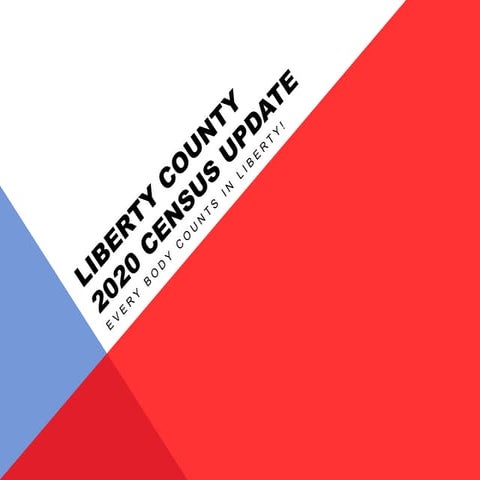 Liberty County Census Overview Presentation 2020