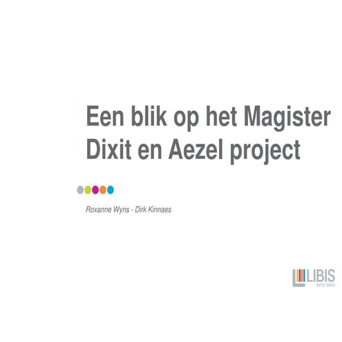 LIBISnet Gebruikersdag2016 -  Een blik op het Magister Dixit en Aezel project