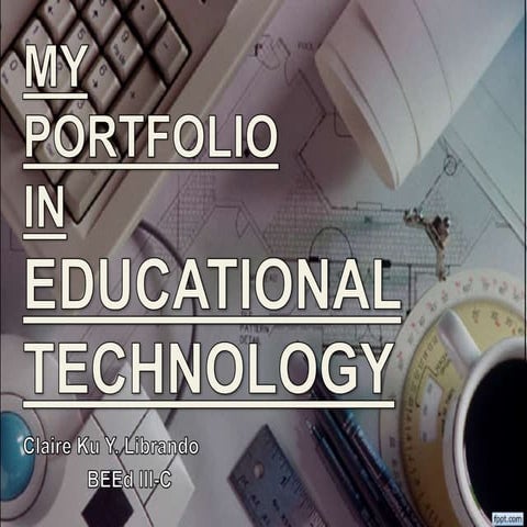 PORTFOLIO IN EDUCATIONAL TECHNOLOGY 1 & 2