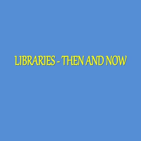 Libraries   then and now