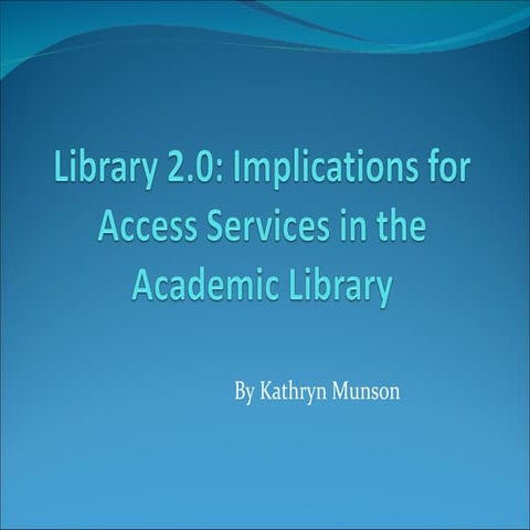 Library 2.0: Implications for Access Services in the Academic Library