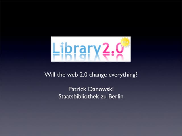 Library2.0 - Will the web 2.0 change everything?