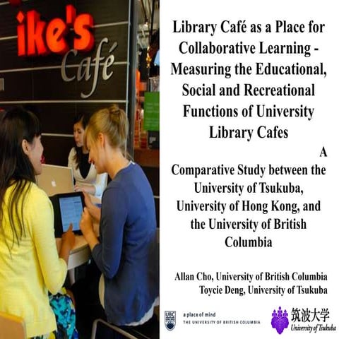 Library Café as a Place for Collaborative Learning: A Comparative Study between the University of Tsukuba, University of Hong Kong, and the University of British Columbia 