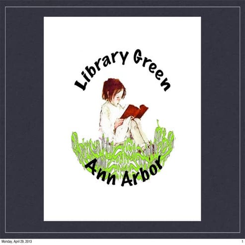 Library Green Presentation to the Ann Arbor PAC, April 23, 2013