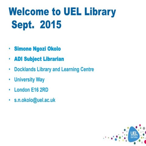 Welcome to the UEL Library and Learning Services - Induction 2015
