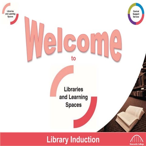 Newcastle College Libraries & Learning Spaces Induction 2018