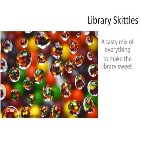 Library skittles: a tasy mix of ideas to make the library sweet!