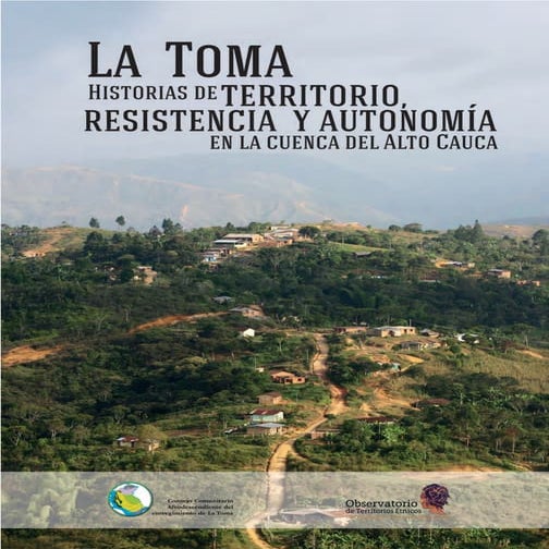 La Toma. Historias de territorio, resistencia en la cuenca del alto Cauca