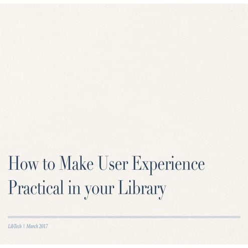 How to Make User Experience Practical in your Library