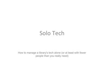 Solo Tech - LibTech Presentation