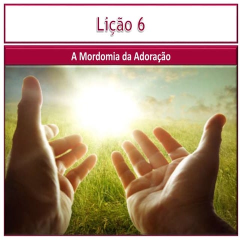 Licao 6  3 t - 2019 - a mordomia da adorac-ao para face