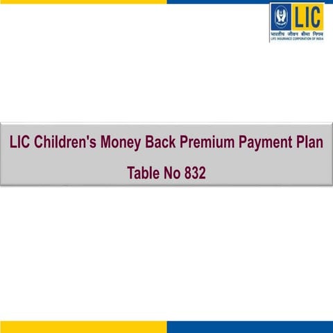 Lic Children's Money Back Premium Payment Plan Table no 832 Details