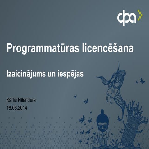 Programmatūras licencēšana. Izaicinājums un iespējas. Kārlis Nīlanders, SIA DPA.