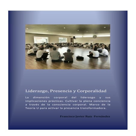 LIDERAZGO, PRESENCIA Y CORPORALIDAD 2016 Liderazgo presencia y corporalidad 20151230 slideshare