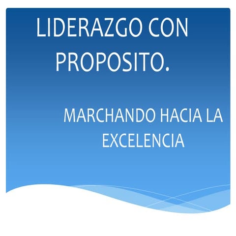 Liderazgo con  proposito, Marchando hacia la Excelencia.