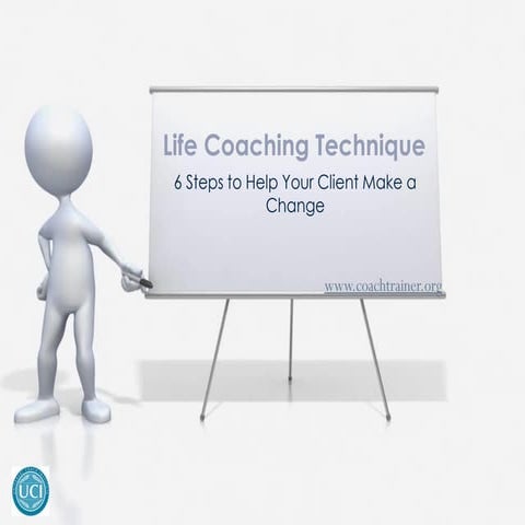 Life Coach Training and Techniques: 6 Steps to Help Your Client Make a Change