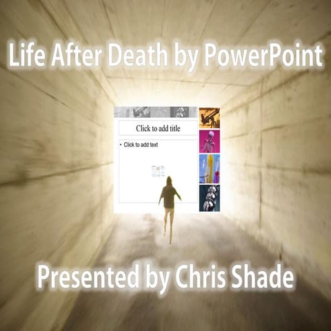 Life After Death by PowerPoint